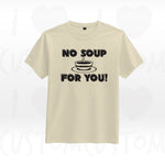 T-shirt ilovecustom sienfeld NO SOUP FOR YOU