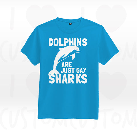 T-shirt ilovecustom DOLPHINS ARE JUST GAY SHARKS