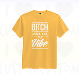 T-shirt ilovecustom  BITCH DONT KILL MY VIBE high