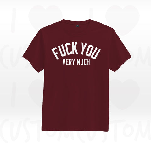 T-shirt ilovecustom FUCK YOU VERY MUCH